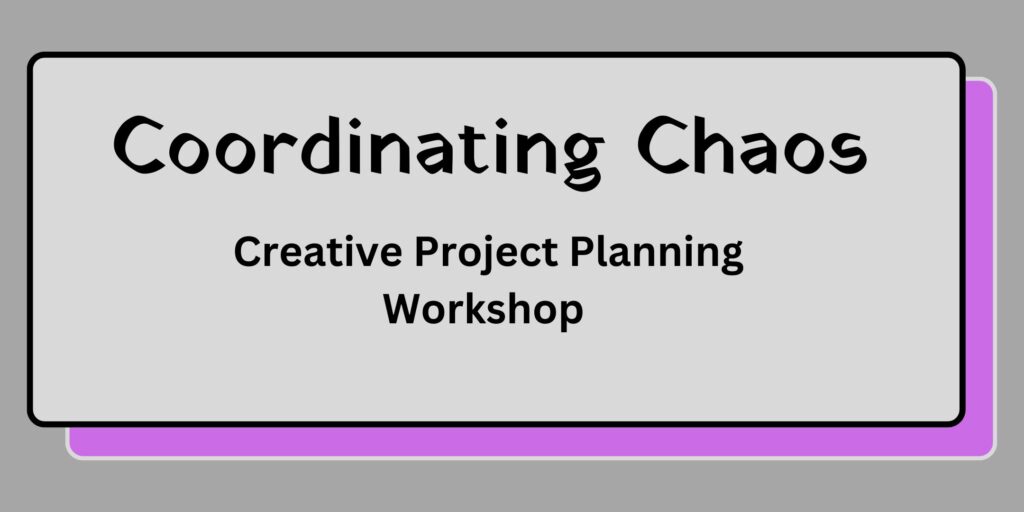 Coordinating Chaos Creative Project Planning workshop