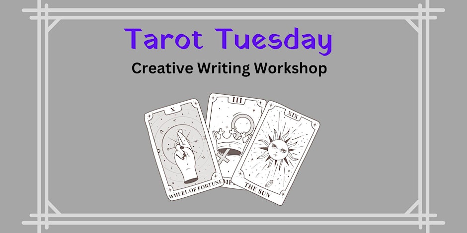 Tarot Tuesday Creative Writing Workshop
Image of three tarot cards below text 