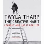 Twyla Tharp The Creative Habit Learn it and Use it for life bookcover includes photo of Tharpe sitting on the top of a ladder